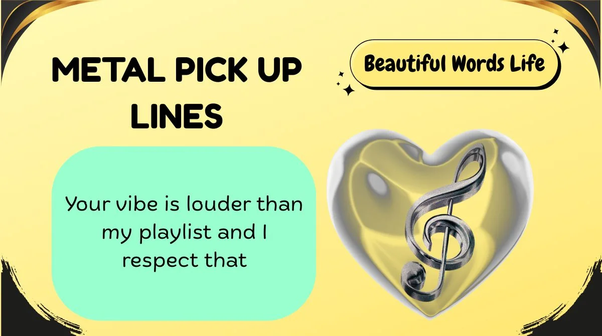 Metal Pick Up Lines